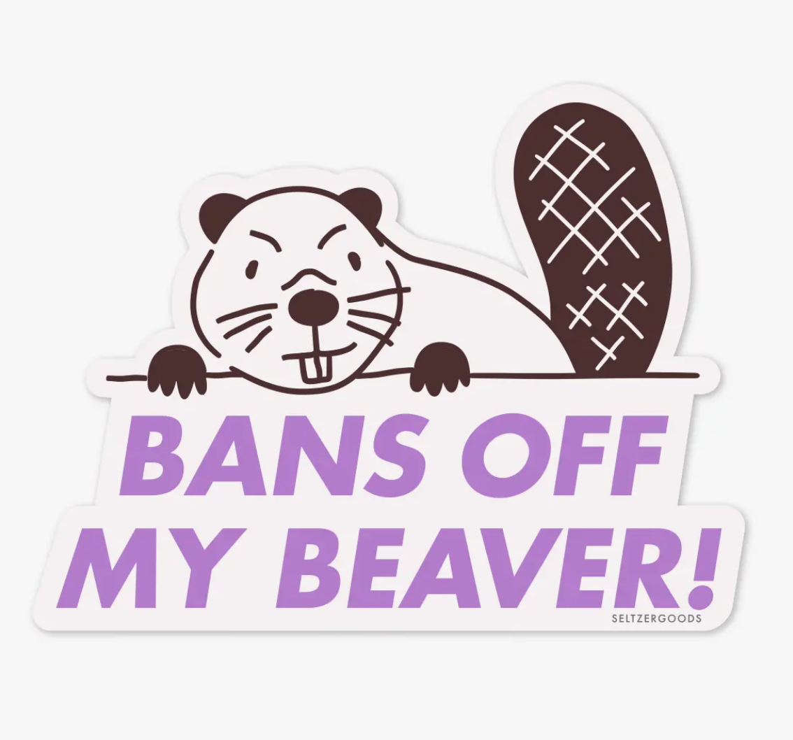 Seltzer Goods Bans Off My Beaver Sticker