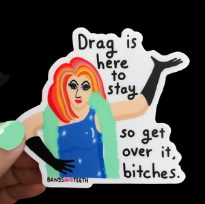 Bangs and Teeth Drag is Here to Stay Sticker