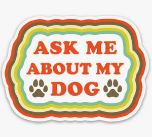 The Found Die Cut Vinyl Sticker Ask Me About My Dog