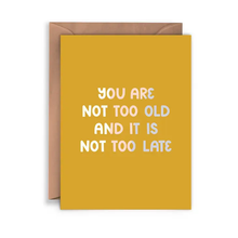Load image into Gallery viewer, Twentysome Design You Are Not Too Old and It Is Not Too Late Feminist Card