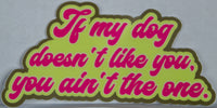 Meriwether of Montana If My Dog Doesn't Like You, You Ain't The One Vinyl Sticker